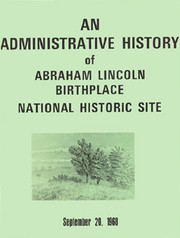 Cover of: An administrative history of Abraham Lincoln Birthplace National Historic Site, Hodgenville, Kentucky.