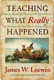 Cover of: Teaching what really happened: how to avoid the tyranny of textbooks and get students excited about doing history