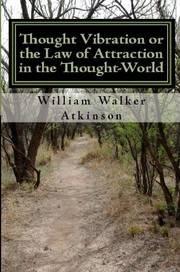 Cover of: Thought Vibration Or, The Law of Attraction in the Thought World
