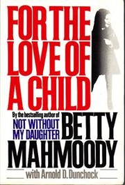 For the love of a child by Betty Mahmoody