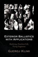 Cover of: Exterior Ballistics with Applications: Skydiving, Parachute Fall, Flying Fragments