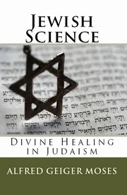 Cover of: Jewish Science: Divine Healing in Judaism : with special reference to the Jewish scriptures and prayerbook
