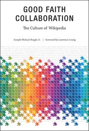 Cover of: Good faith collaboration: the culture of Wikipedia