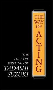 Cover of: The way of acting: the theatre writings of Tadashi Suzuki
