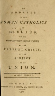 Cover of: An address to the Roman Catholics of Ireland: on the conduct they sould pursue at the present crisis, on the subject of an union