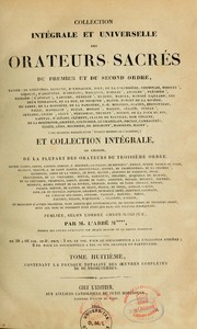 Cover of: Collection intégrale et universelle des orateurs sacrés du premier et du second ordre et collection intégrale, ou choisie, de la plupart des orateurs du troisième ordre--