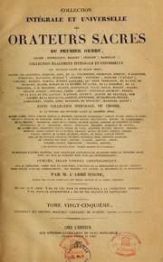 Cover of: Collection intégrale et universelle des orateurs sacrés du premier et du second ordre et collection intégrale, ou choisie, de la plupart des orateurs du troisième ordre-- by J.-P Migne