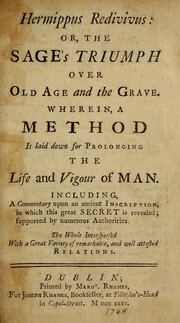 Cover of: Hermippus redivivus: or, The sage's triumph over old age and the grave : wherein a method is laid down for prolonging the life and vigour of a man : including a commentary upon an ancient inscription, in which this great secret is revealed ...
