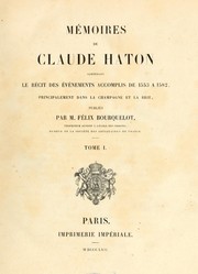 Cover of: Mémoires de Claude Haton contenant le récit des évènements accomplis de 1553 à 1582, principalement dans la Champagne et la Brie