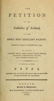 Cover of: The petition of the Catholics of Ireland by General Committee of the Roman Catholics of Ireland. Sub-Committee