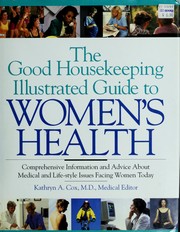Cover of: The Good housekeeping illustrated guide to women's health by Kathryn A. Cox, medical editor ; Genell J. Subak-Sharpe, editorial editor ; Diane M. Goetz, managing editor ; Briar Lee Mitchell, illustrator.