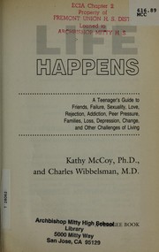 Cover of: Life happens: a teenager's guide to friends, failure, sexuality, love, rejection, addiction, peer pressure, families, loss, depression, change, and other challenges of living