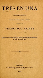 Cover of: Tres en una: juguete cómico en un acto y en verso