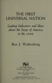 Cover of: The first universal nation: leading indicators and ideas about the surge of America in the 1990s