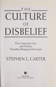 Cover of: The culture of disbelief by Stephen L. Carter, Stephen L. Carter