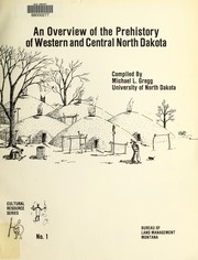 Cover of: An overview of the prehistory of western and central North Dakota: Class I Cultural Resources Inventory, Dickinson District, Bureau of Land Management, February 1984