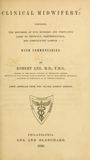 Cover of: Clinical midwifery: comprising the histories of five hundred and forty-five cases of difficult, preternatural, and complicated labour, with commentaries