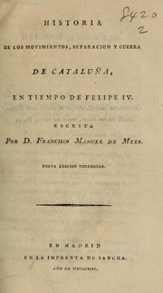Cover of: Historia de los movimientos, separación y guerra de Cataluña, en tiempo de Felipe IV by Francisco Manuel de Melo