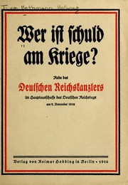 Cover of: Wer ist Schuld am Kriege?: Rede des deutschen Reichskanzlers im Hauptausschusse des deutschen Reichtags am 9. november 1916.