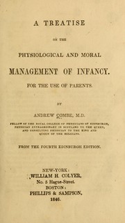 A treatise on the physiological and moral management of infancy by Combe, Andrew