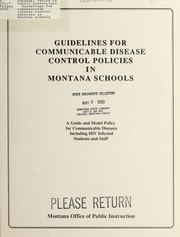 Cover of: Guidelines for communicable disease control policies in Montana schools: a guide and model policy for communicable diseases including HIV infected students and staff