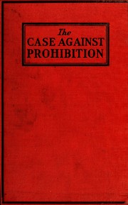 The case against prohibition by Charles Augustus Windle