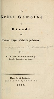 Cover of: Le Grüne gewölbe à Dresde, ou Trésor royal d'objets précieux