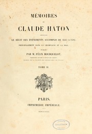 Cover of: Mémoires de Claude Haton contenant le récit des évènements accomplis de 1553 à 1582, principalement dans la Champagne et la Brie