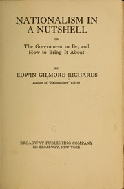 Nationalism in a nutshell, or, The government to be and how to bring it about by Edwin Gilmore Richards