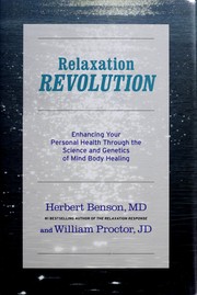 Cover of: Relaxation revolution: improving your personal health through the science and genetics of mind body healing
