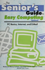 Cover of: The senior's guide to easy computing: PC basics, Internet, and e-mail updated!