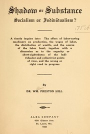 Cover of: Shadow or substance, socialism or individualism? by Dr. Wm. Preston Hill