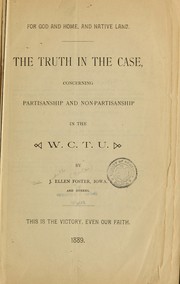 Cover of: The truth in the case: concerning partisanship and non-partisanship in the W.C.T.U.