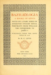 Cover of: Baziliologia, a booke of kings: notes on a rare series of engraved English royal portraits from William the Conqueror to James I