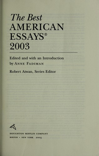 The best American essays 2003 by Anne Fadiman, Robert Atwan