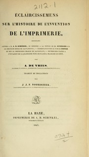 Cover of: Éclaircissemens sur l'histoire de l'invention de l'imprimerie: contenant: Lettre à M.A.D. Schinkel, ou réponse à la notice de M. Guichard sur le Speculum humanæ salvationis;--Dissertation sur le nom de Coster et sur sa prétendue charge de sacristain;--Recherches faites à l'occasion de la quatrième fête séculaire à Haarlem en 1823