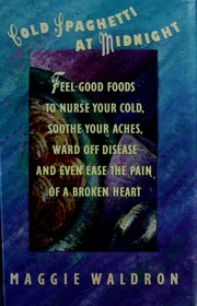 Cover of: Cold spaghetti at midnight: feel-good foods to heal your body, soothe your soul, ward off disease--and even ease the pain of a broken heart