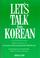 Cover of: Let's talk in Korean