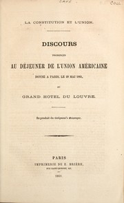 Cover of: La Constitution et l'Union: discours prononcés au déjeuner de l'Union américaine donné à Paris, le 29 mai 1861, au Grand Hôtel du Louvre