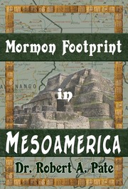 Mormon Footprint in Mesoamerica by Robert A. Pate