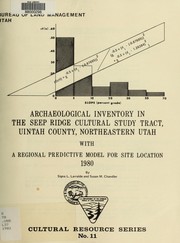 Archaeological inventory in the Seep Ridge cultural study tract, Uintah County, northeastern Utah with a regional predictive model for site location by Signa L. Larralde