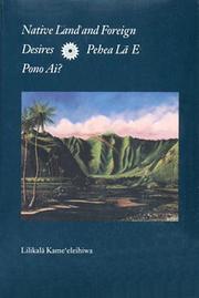 Cover of: Native Land and Foreign Desires: Pehea LA E Pono Ai? How Shall We Live in Harmony?