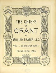 Cover of: The chiefs of Grant. Memoirs (Correspondence. - Charters.) [With plates, including portraits and facsimiles, and genealogical tables.]
