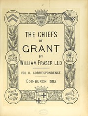 Cover of: The chiefs of Grant. Memoirs (Correspondence. - Charters.) [With plates, including portraits and facsimiles, and genealogical tables.] by Fraser, William Sir