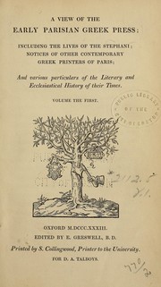 Cover of: A view of the early Parisian Greek press: including the Lives of the Stephani; notices of other contemporary Greed printers of Paris, and various particulars of the literary and ecclesiastical history of their times
