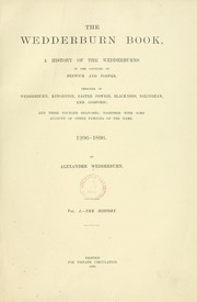 Cover of: The Wedderburn book. A history of the Wedderburns in the counties of Berwick and Forfar, designed of Wedderburn, Kingennie, Easter Powrie, Blackness, Balindean and Gosford ... 1296-1896. [With plates, including portraits, facsimiles and genealogical tables.]