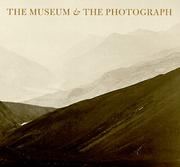 Cover of: The museum & the photograph: collecting photography at the Victoria and Albert Museum, 1853-1900