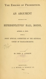 Cover of: The errors of prohibition.: An argument delivered in the Representatives' hall, Boston, April 3, 1867, before a joint special committee of the General court of Massachusetts.