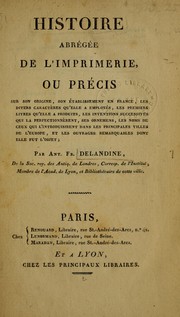 Cover of: Histoire abrégée de l'imprimerie, ou Précis sur son origine, son établissement en France, les divers caractères qu'elle a employés, les premiers livres qu'elle a produits ... et les ouvrages remarquables dont elle fut l'objet