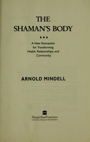 Cover of: The shaman's body by Arnold Mindell